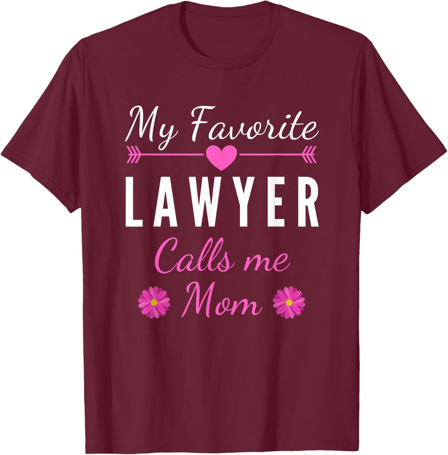 My favorite women's lawyer calls me mother T-Shirt - T-Shirt | Maroon