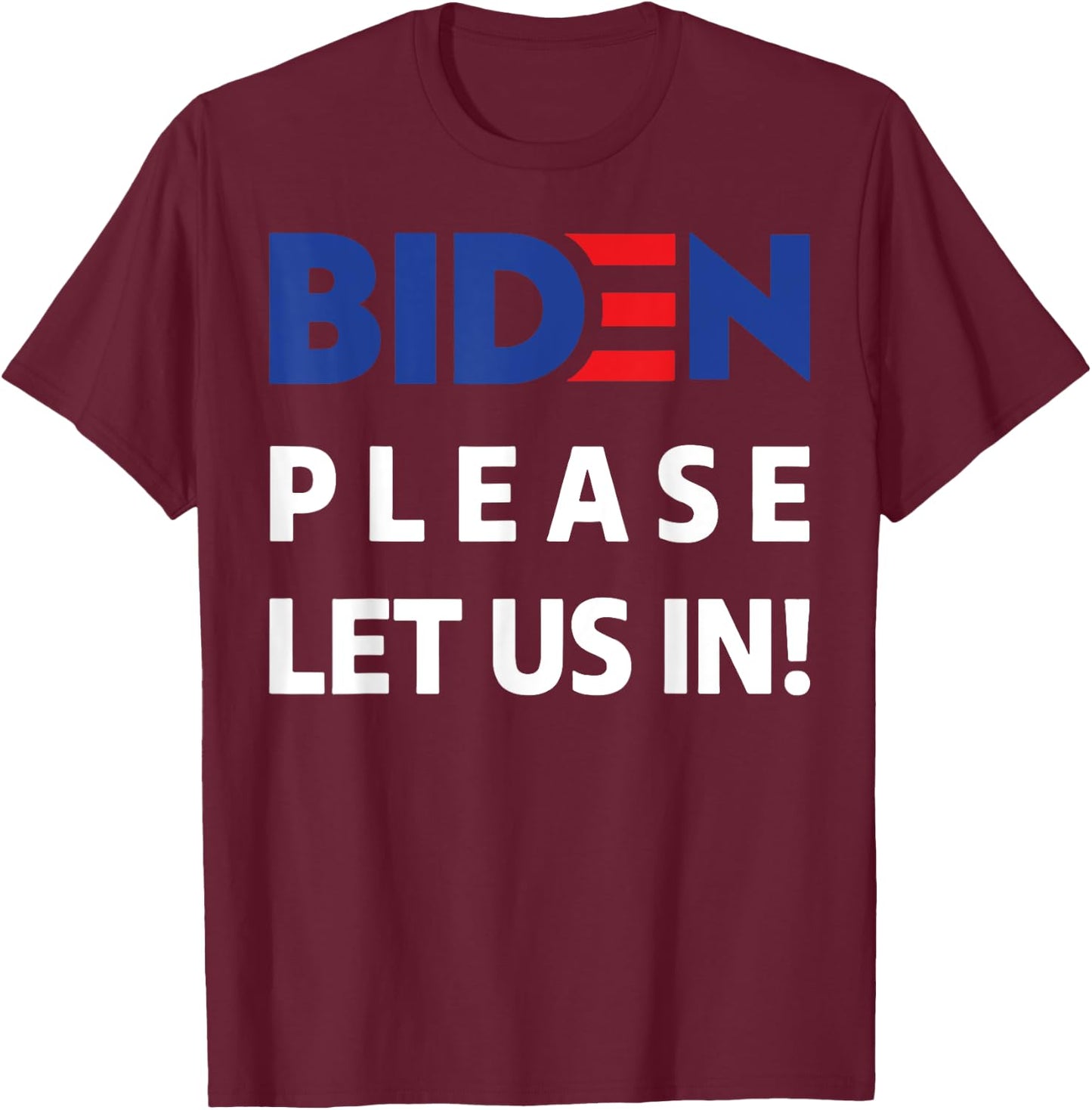 Biden Please Let Us In T-Shirt - T-Shirt | Maroon
