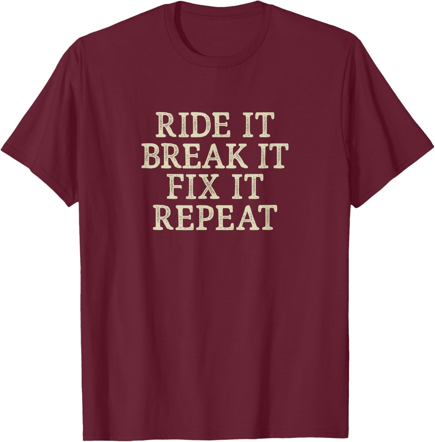 Ride It - Break It - Fix It - Repeat - Vintage Style T-Shirt - T-Shirt | Maroon