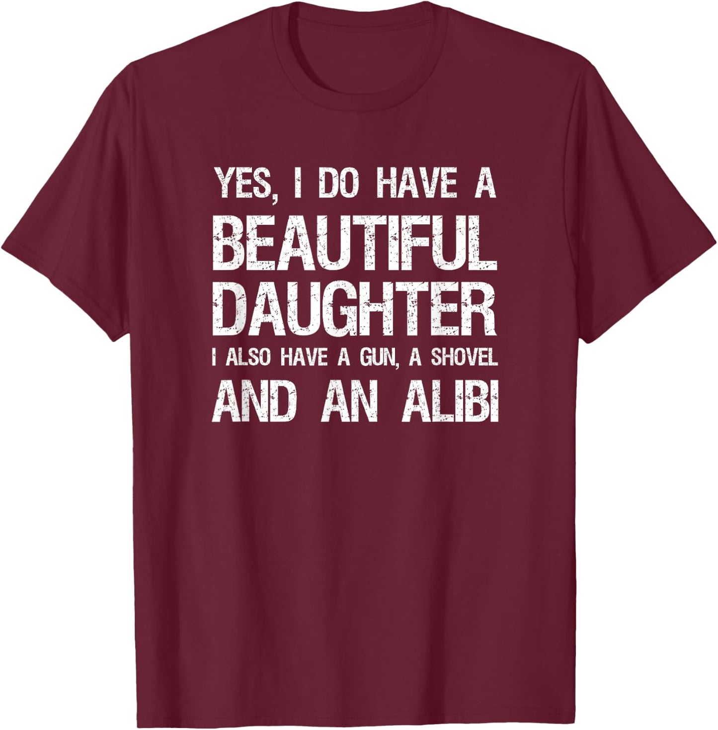 Beautiful Daughter Gun Shovel Alibi Conservative Dad Shirt T-Shirt - T-Shirt | Maroon