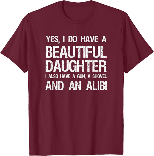 Beautiful Daughter Gun Shovel Alibi Conservative Dad Shirt T-Shirt - T-Shirt | Maroon