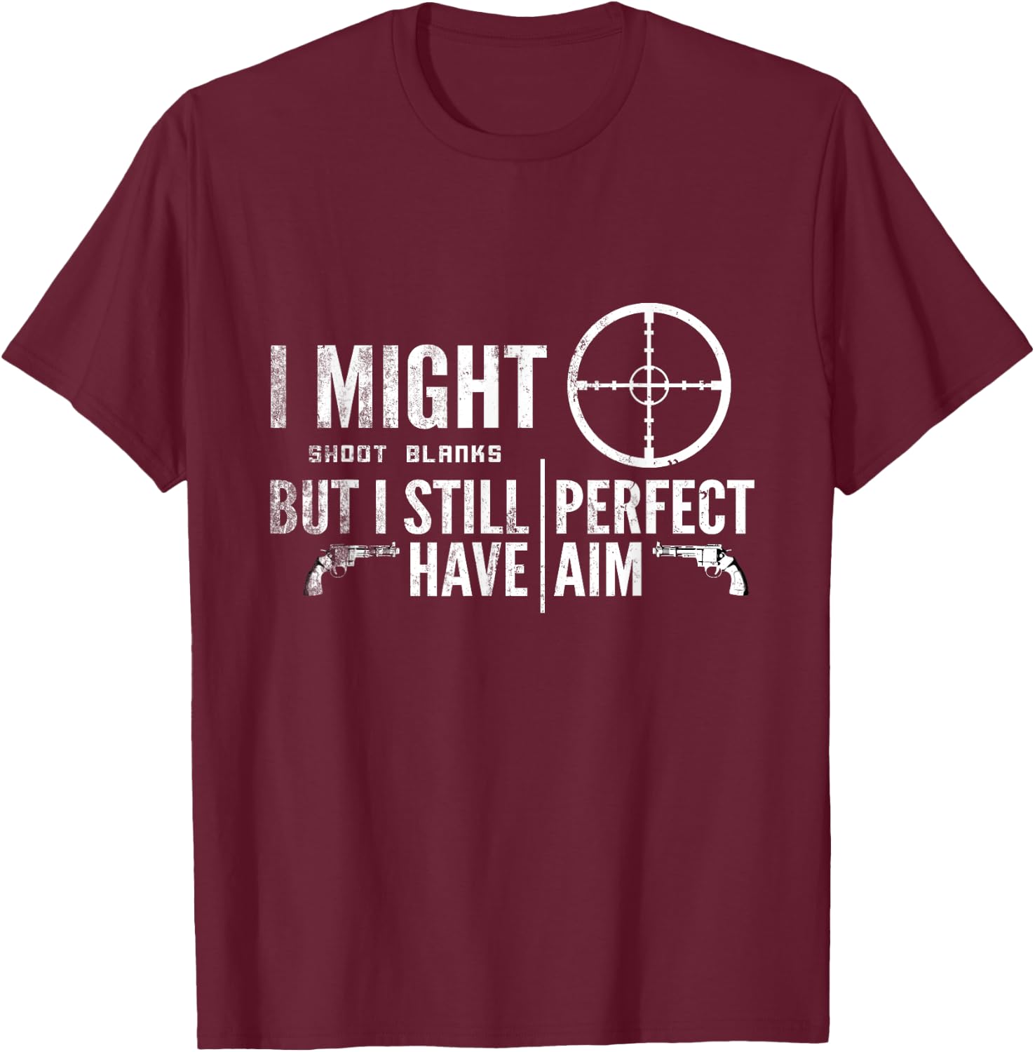 Vasectomy Day Shirt | I Shoot Blanks But Have Perfect Aim T-Shirt - T-Shirt | Maroon