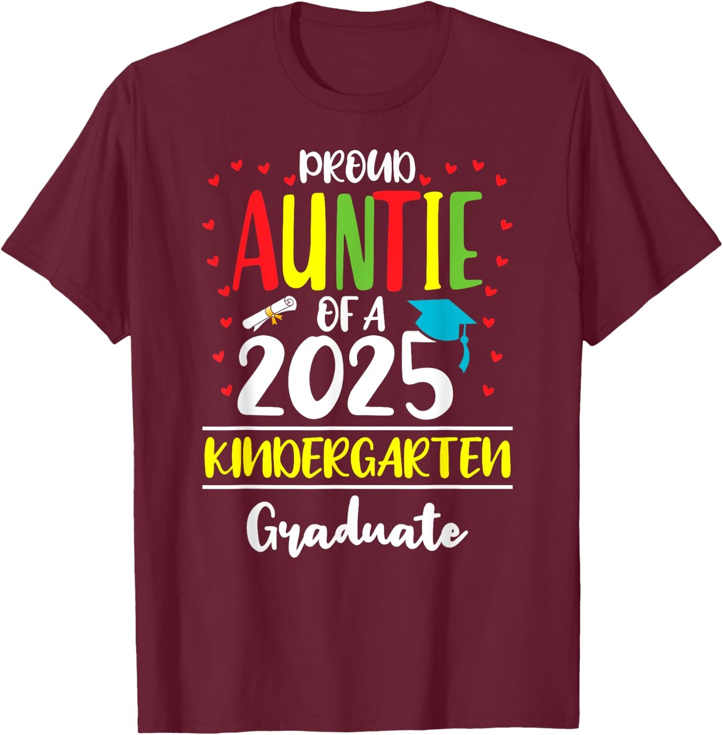 Funny Proud Auntie of a Class of 2025 Kindergarten Graduate T-Shirt - T-Shirt | Maroon