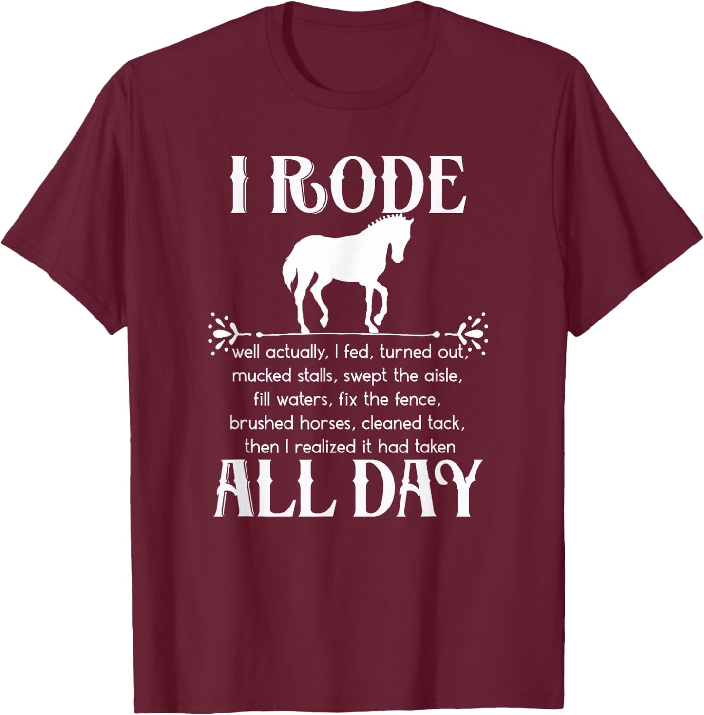 I Rode All Day Shirt white Funny Horse Equestrian Pun T-Shirt - T-Shirt | Maroon