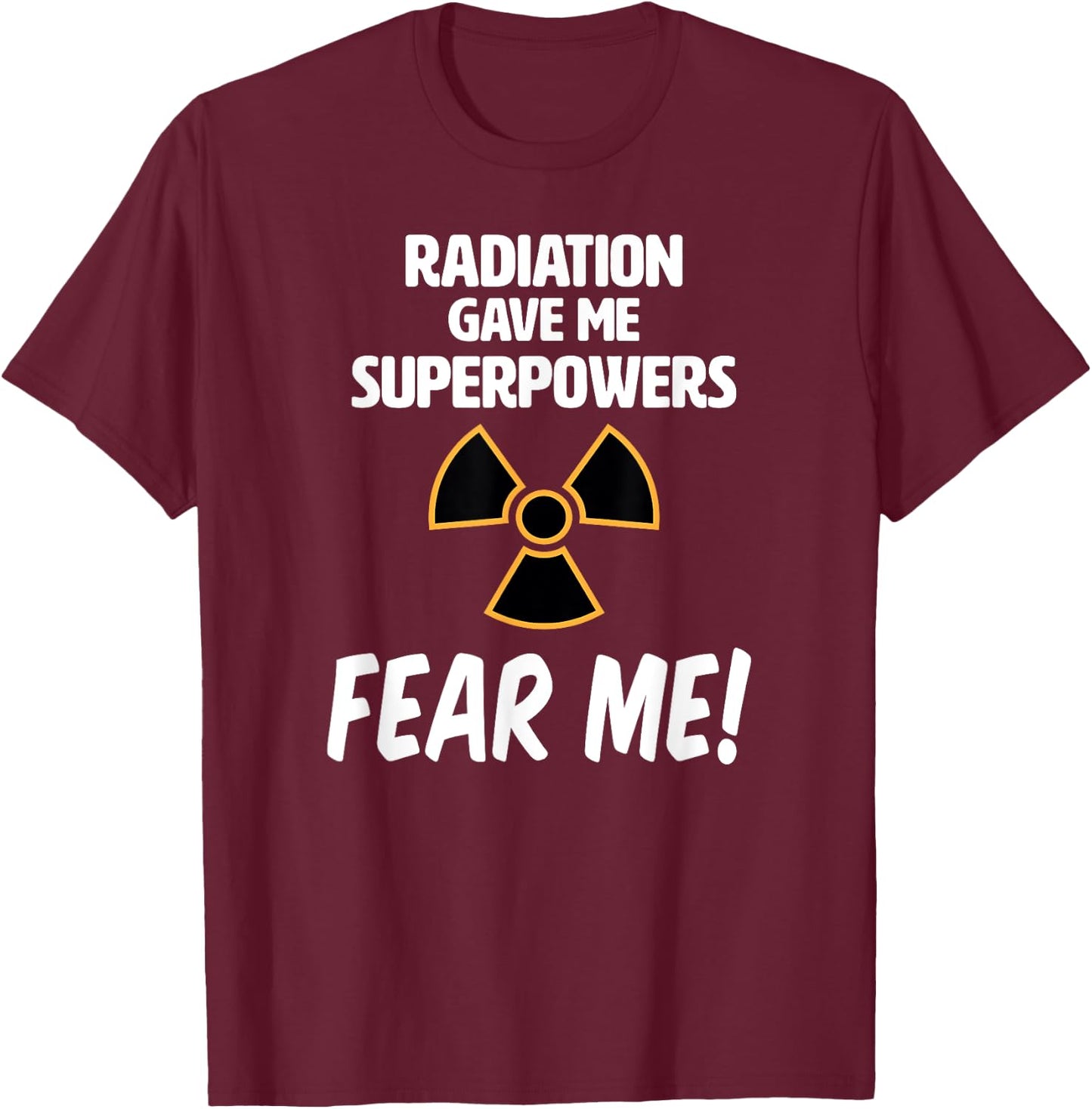 Radiation Gave Me Superpowers Funny T Shirt T-Shirt - T-Shirt | Maroon