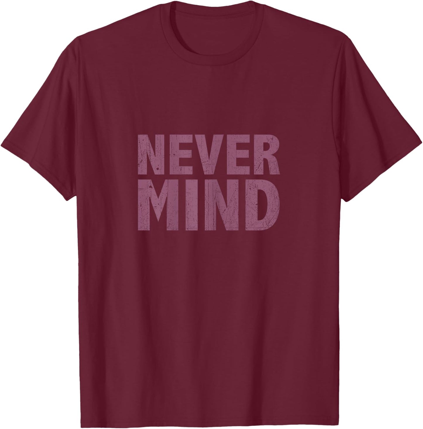 Nevermind T Shirt T-Shirt - T-Shirt | Maroon