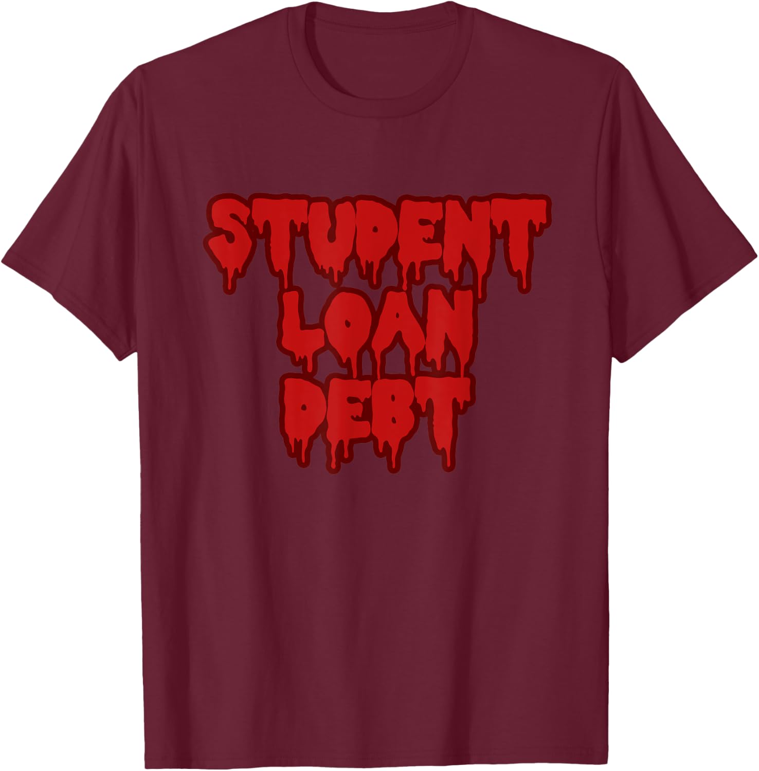 Student Loan Debt Scary Halloween Horror Costume T-Shirt - T-Shirt | Maroon
