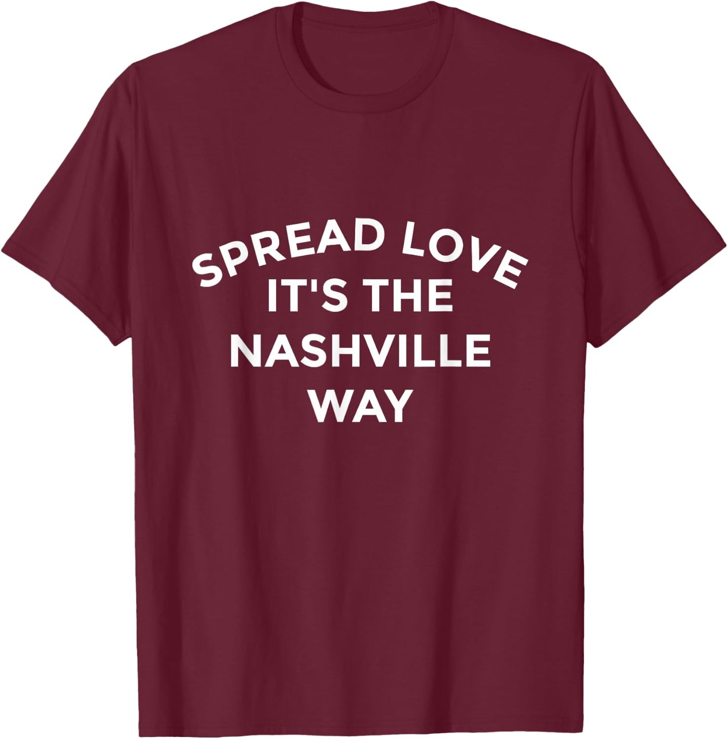 Nashville Shirt Spread Love It's The Nashville Way T-Shirt - T-Shirt | Maroon