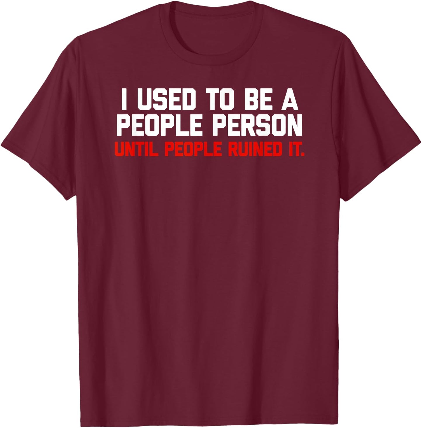 I used to be a people person until people ruined it T-Shirt - T-Shirt | Maroon