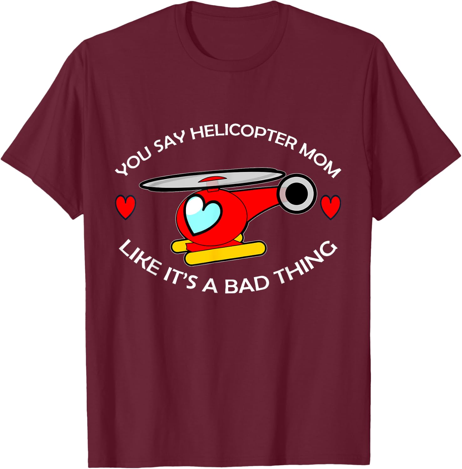 Helicopter Mom T-Shirt - T-Shirt | Maroon