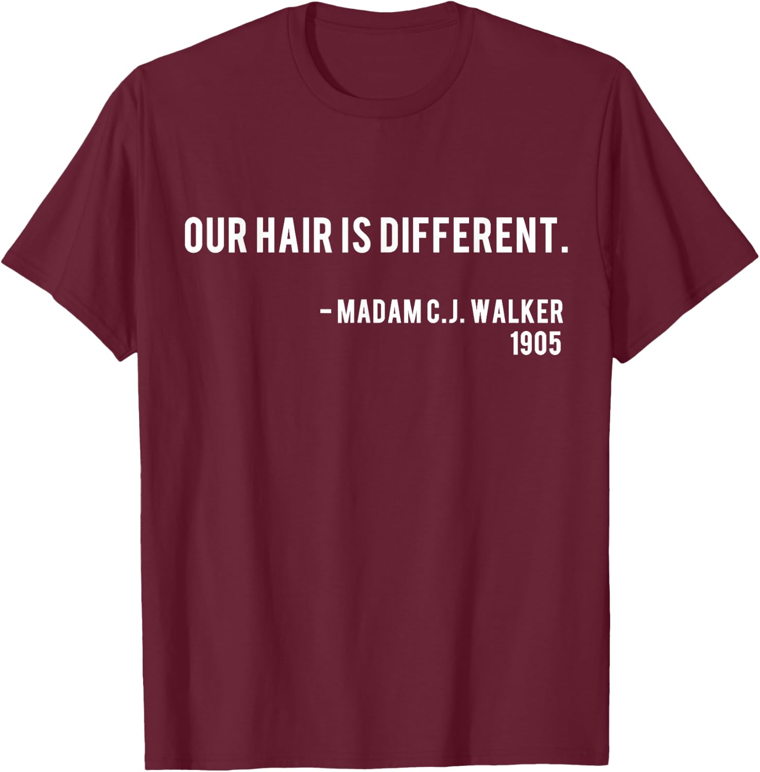 Our Hair Is Different - Madam CJ Walker Nah Quote T-Shirt - T-Shirt | Maroon