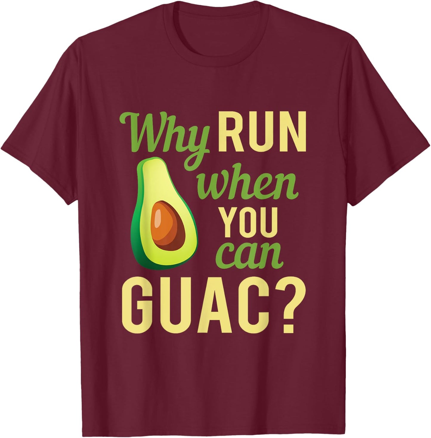 Why Run When You Can Guac Graphic T-Shirt - T-Shirt | Maroon