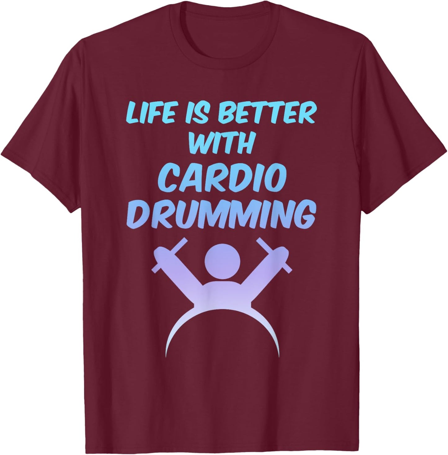 Life is Better With Cardio Drumming Workout Gift T-Shirt - T-Shirt | Maroon