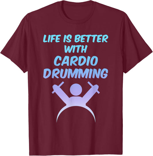 Life is Better With Cardio Drumming Workout Gift T-Shirt - T-Shirt | Maroon