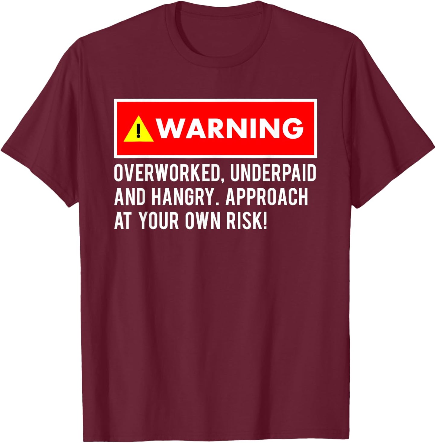 Funny, Sarcastic "Warning! Overworked, Underpaid and Hangry T-Shirt - T-Shirt | Maroon