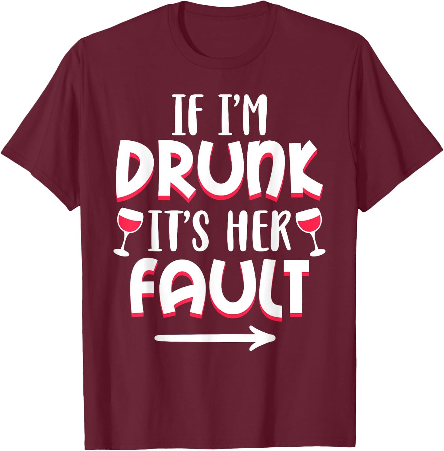 If I'm drunk It's Her Fault Best Friend Matching Couple Gift T-Shirt - T-Shirt | Maroon