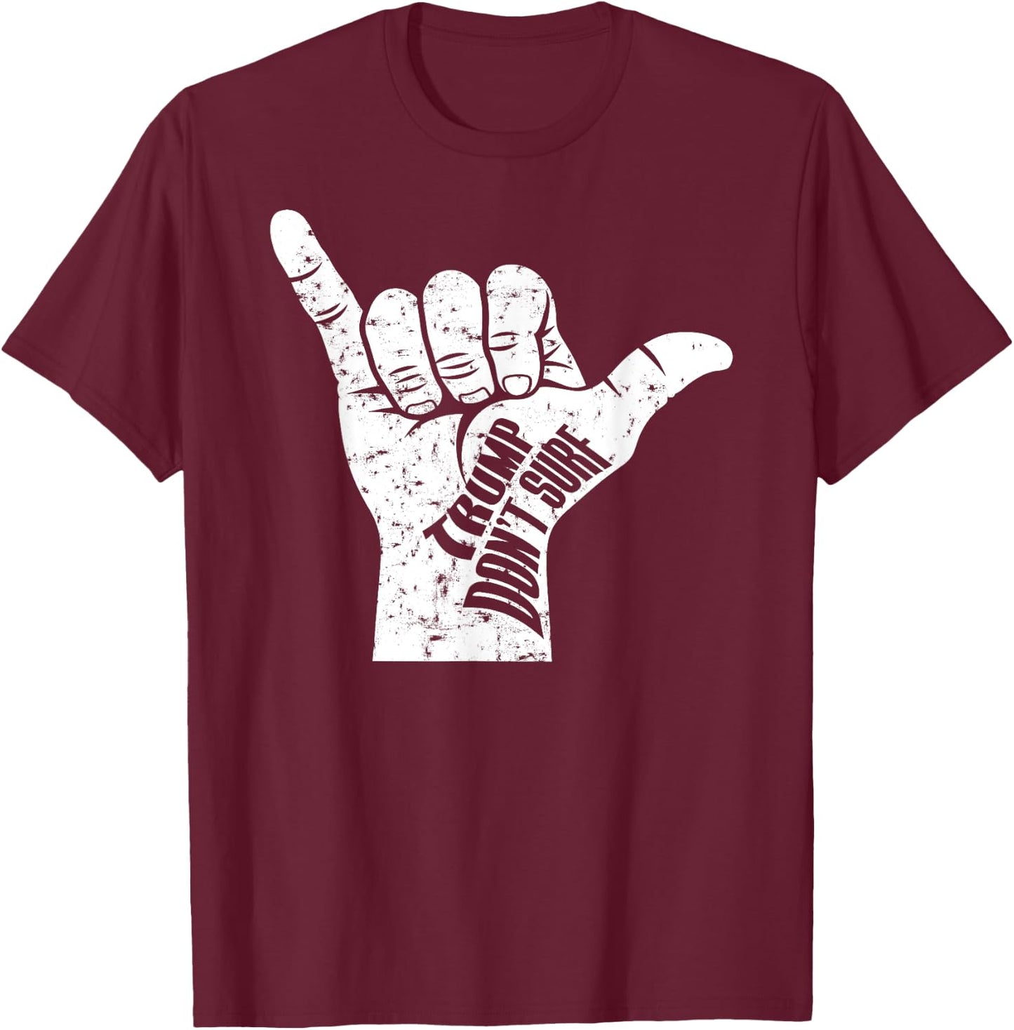 Trump Don't Surf Funny Ironic Political Surfing Shaka T-Shirt - T-Shirt | Maroon