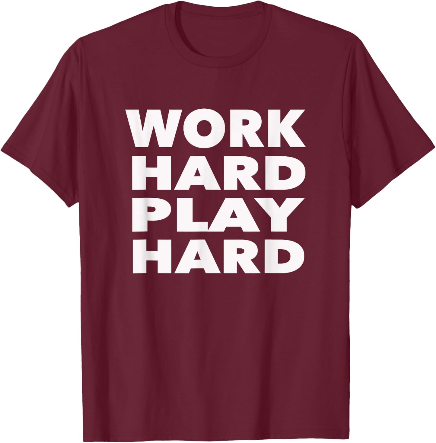 Work Hard Play Hard: Funny Sayings Gym Exercise T-Shirt - T-Shirt | Maroon