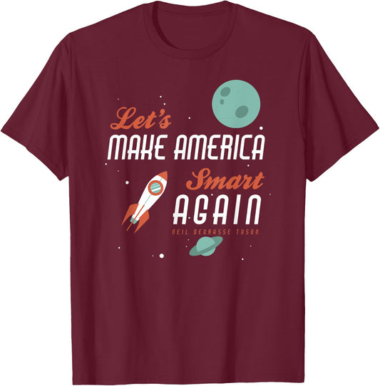 Neil deGrasse Tyson Quote Make America Smart Again T-Shirt - T-Shirt | Maroon