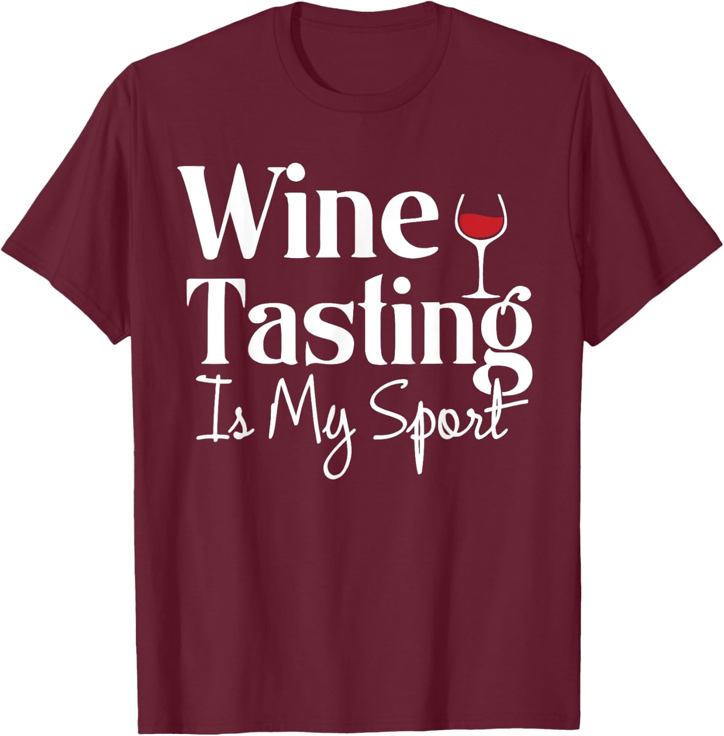 Wine Tasting is My Sport Alcohol Non Athletic Funny T-Shirt - T-Shirt | Maroon