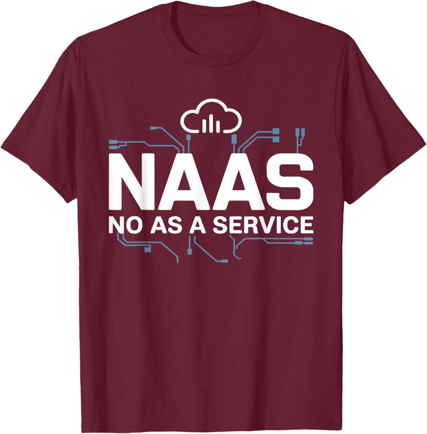 NAAS No As A Service Shirt Funny Tech T-Shirt - T-Shirt | Maroon