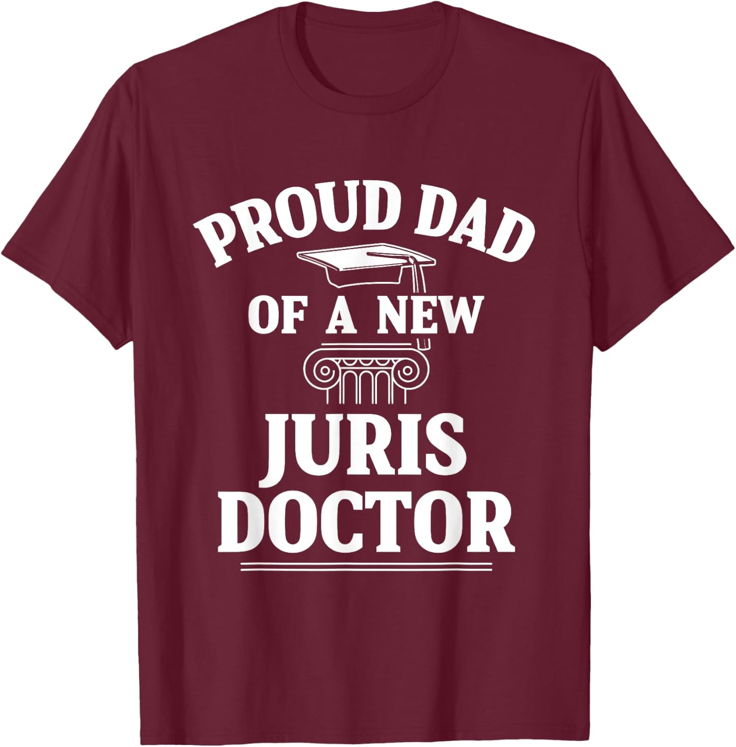 Juris Doctor of Jurisprudence Dad Law School Graduation T-Shirt - T-Shirt | Maroon