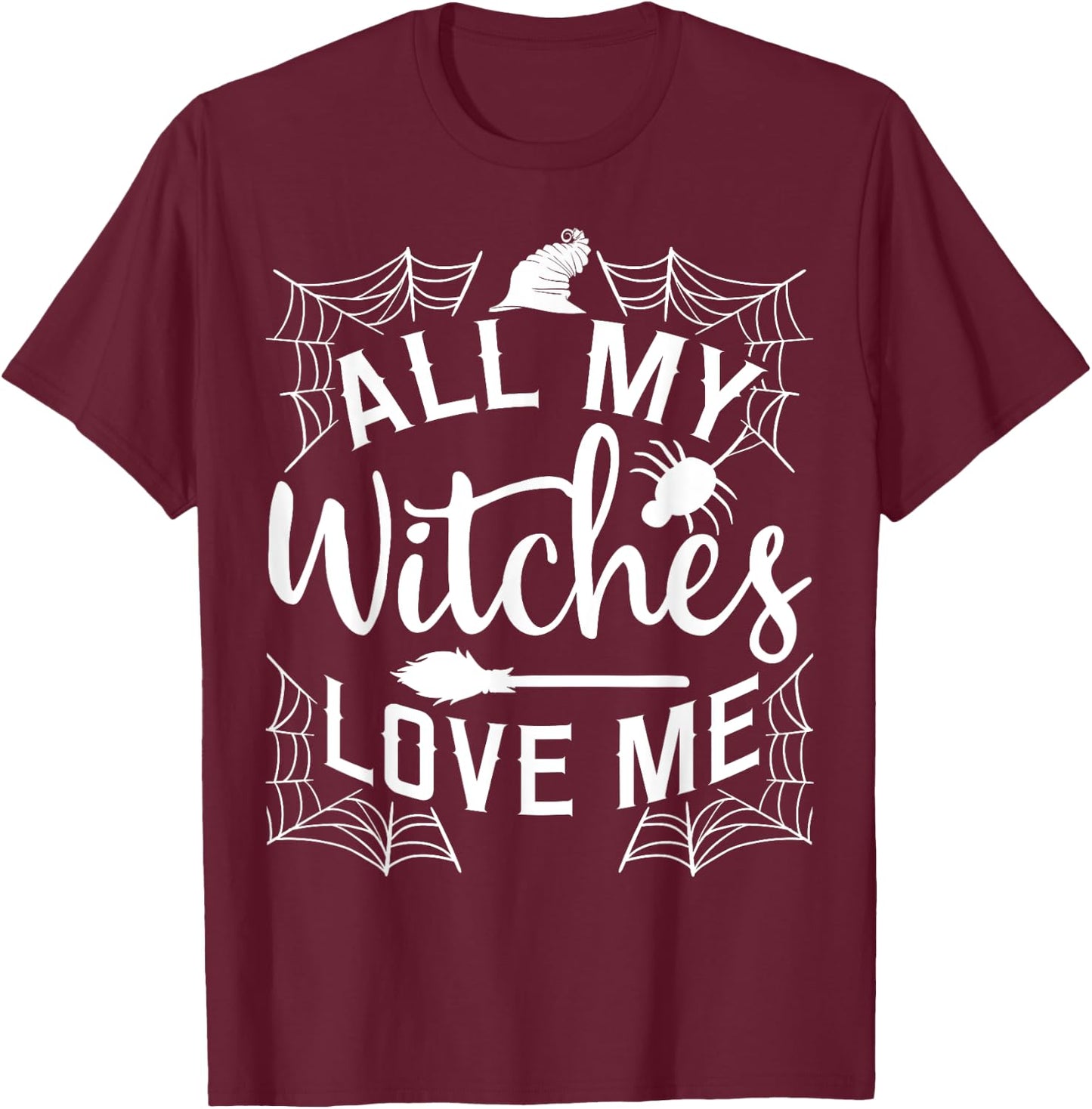 All My Witches Love Me Witching Halloween Costume Horror T-Shirt - T-Shirt | Maroon