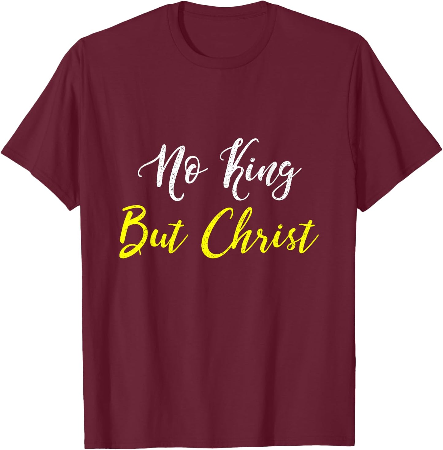 No King But Christ T Shirt T-Shirt - T-Shirt | Maroon