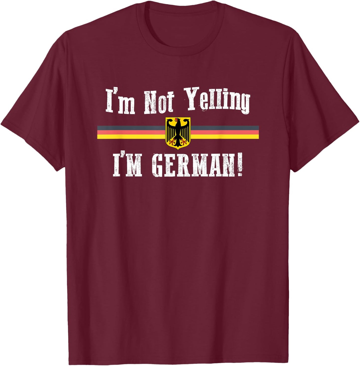 I'm Not Yelling, I'm German Funny T-Shirt - T-Shirt | Maroon