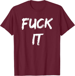 Funny Adult Novelty Gag Gift Fuck It Women T-Shirt - T-Shirt | Maroon