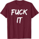 Funny Adult Novelty Gag Gift Fuck It Women T-Shirt - T-Shirt | Maroon