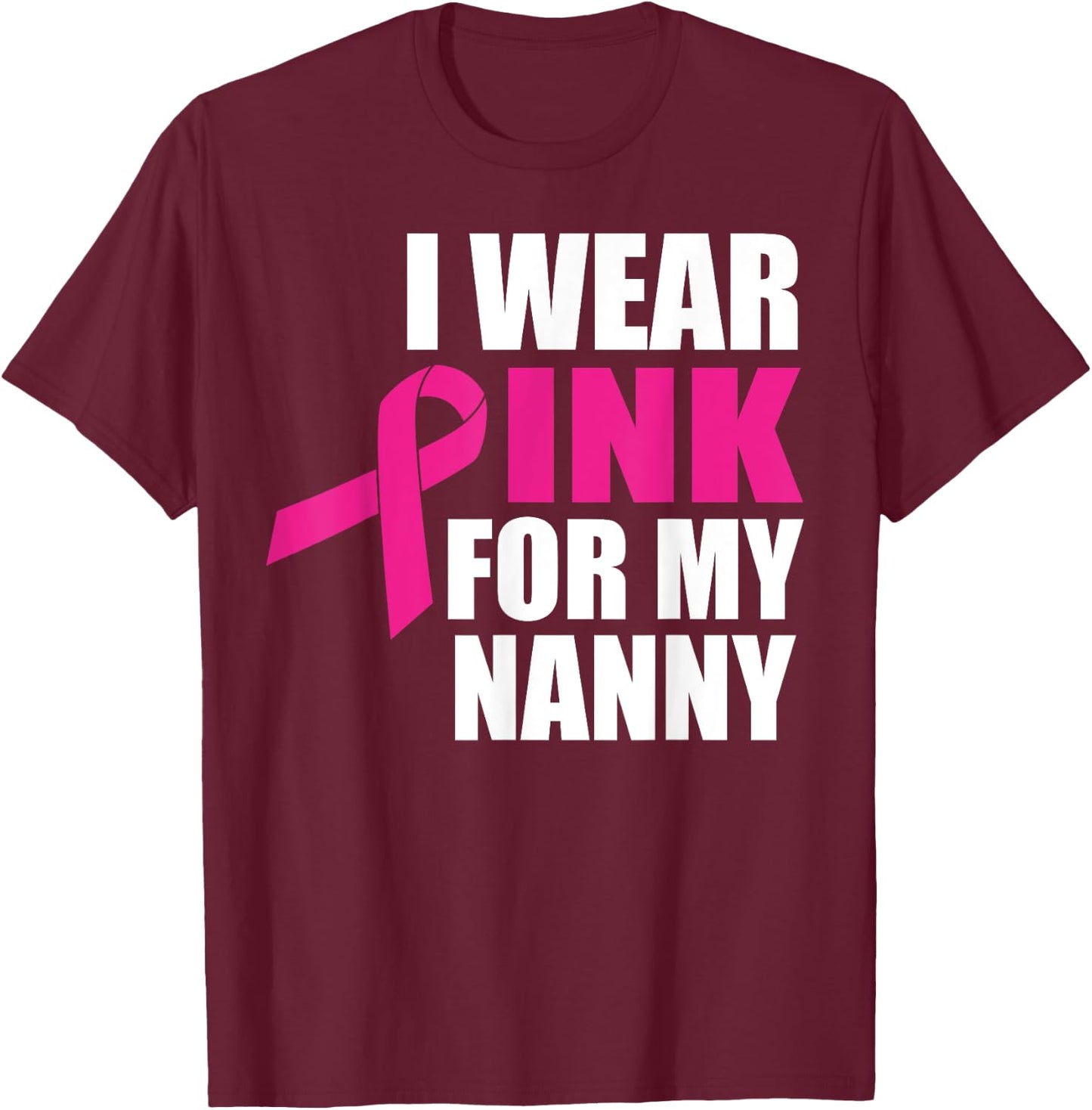 I Wear Pink For My Nanny Breast Cancer T-Shirt - T-Shirt | Maroon