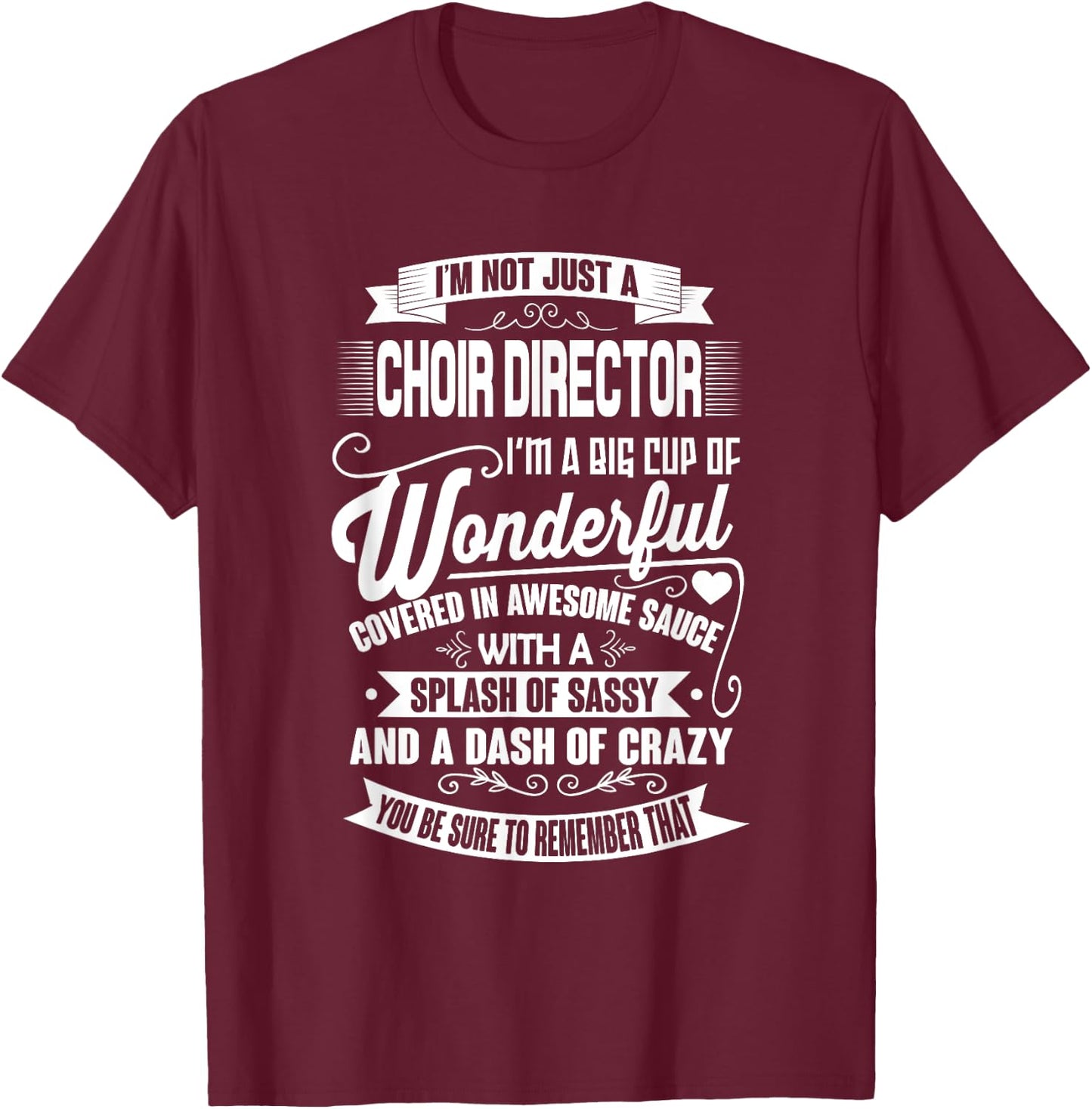 I'm Not Just A Choir Director Funny Music Teacher Men Women T-Shirt - T-Shirt | Maroon