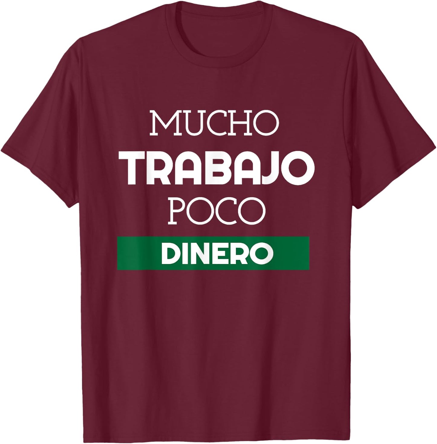 Mucho Trabajo Poco Dinero Funny Spanish Phrases T-Shirt - T-Shirt | Maroon