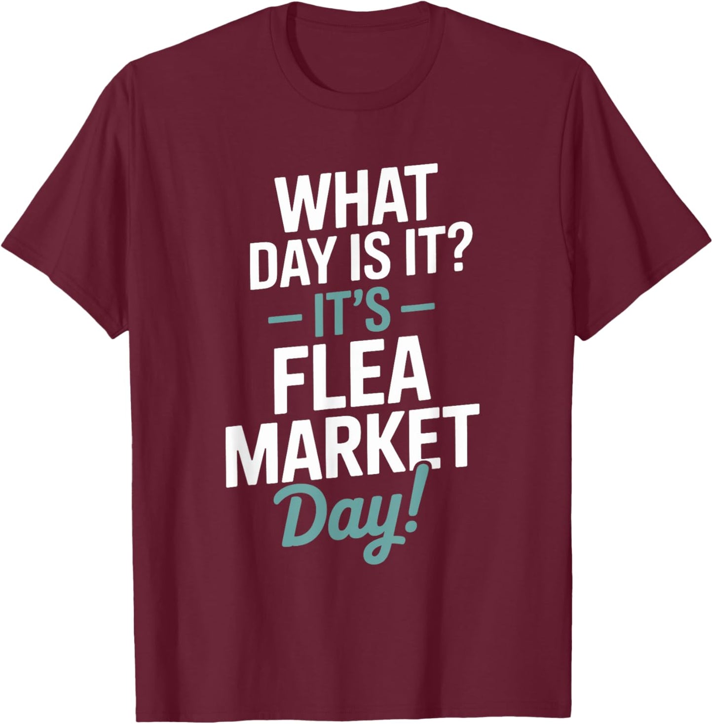 Antiques Thrift Collecting, What Day is It Flea Market Day T-Shirt - T-Shirt | Maroon