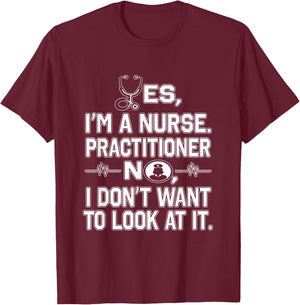 Yes I'm A Nurse Practitioner No Don't Want to Look Funny T-Shirt - T-Shirt | Maroon