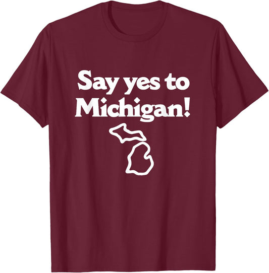 Say Yes To Michigan T-Shirt - T-Shirt | Maroon