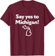 Say Yes To Michigan T-Shirt - T-Shirt | Maroon