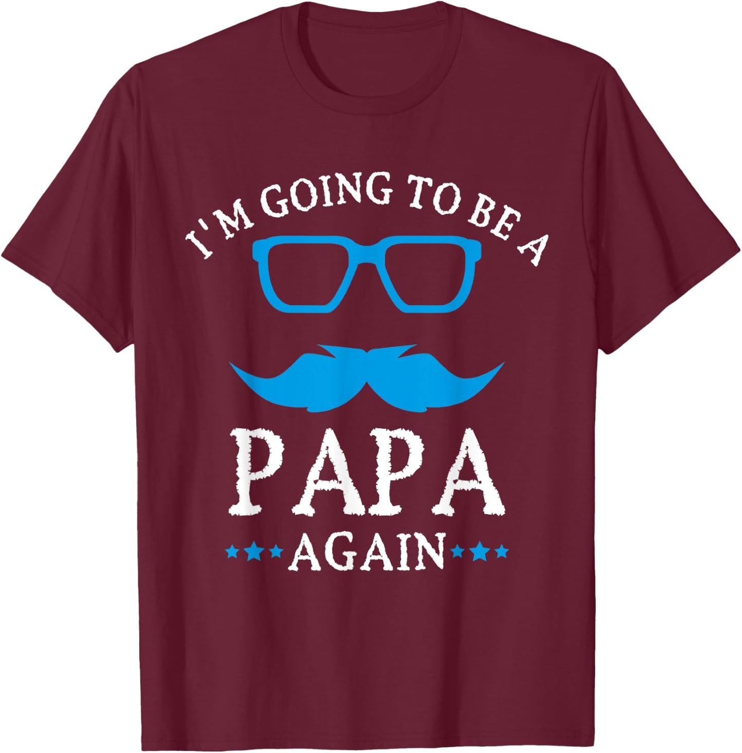 I'm going to be a PAPA Again , PAPA T Shirt Gift T-Shirt - T-Shirt | Maroon