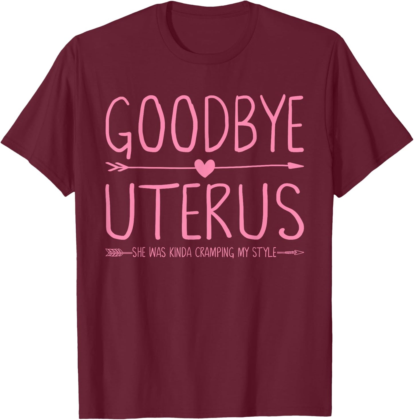 Goodbye Uterus She Was Kinda Cramping My Style Hysterectomy T-Shirt - T-Shirt | Maroon