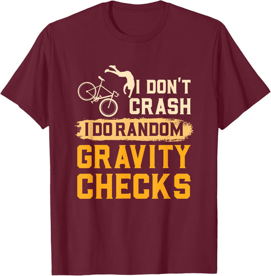 I Don't Crash I Do Random Gravity Checks Funny Cycling Shirt T-Shirt - T-Shirt | Maroon