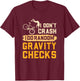 I Don't Crash I Do Random Gravity Checks Funny Cycling Shirt T-Shirt - T-Shirt | Maroon