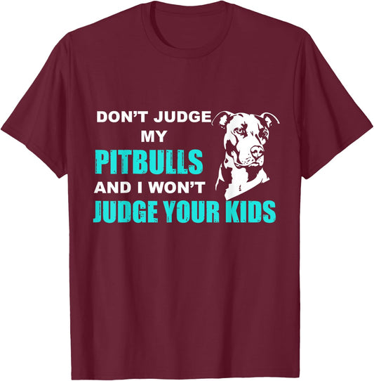 Don't Judge My Pitbull And I Won't Judge Your Kids Funny Dog Lover T-Shirt - T-Shirt | Maroon