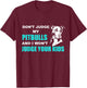 Don't Judge My Pitbull And I Won't Judge Your Kids Funny Dog Lover T-Shirt - T-Shirt | Maroon