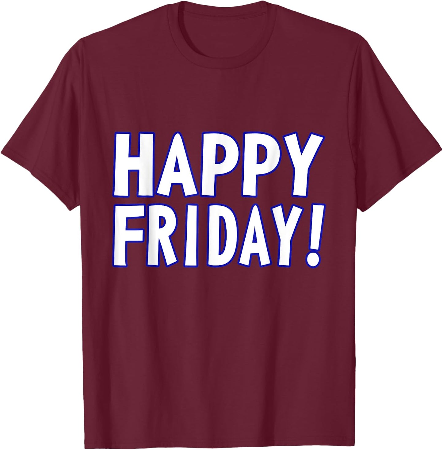 HAPPY FRIDAY T SHIRT - TGIF, Weekend Celebration Work Office T-Shirt - T-Shirt | Maroon
