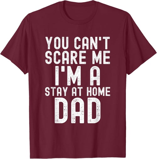 You Can't Scare Me I'm A Stay At Home Dad Father Saying