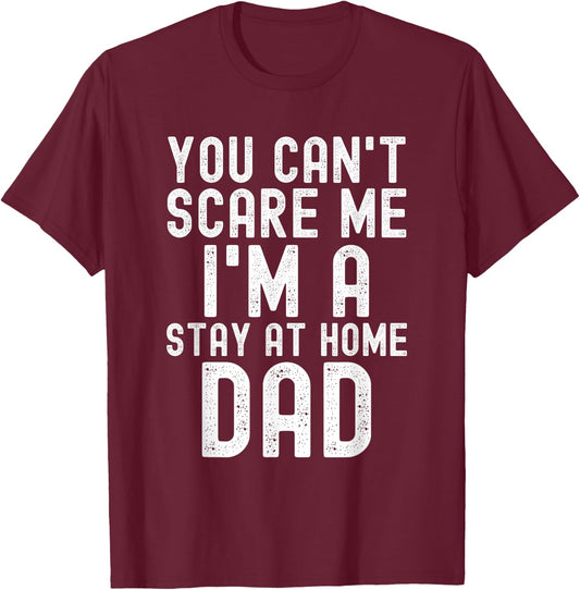 You Can't Scare Me I'm A Stay At Home Dad Father Saying T-Shirt - T-Shirt | Maroon