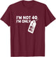 I'M Not 40 I'M Only 39.95 plus tax Fortieth Birthday T-Shirt - T-Shirt | Maroon