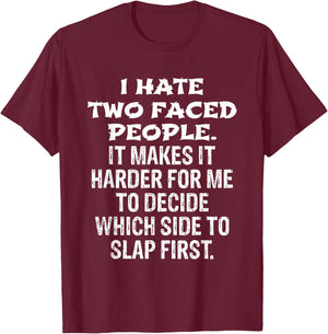 I Hate Two Faced People Hard to Decide Which to Slap T-Shirt - T-Shirt | Maroon