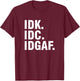Idk Idc Idgaf T-Shirt - T-Shirt | Maroon